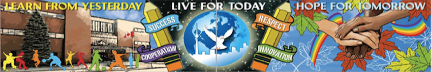 Learn from Yesterday, Live for Today, Hope for Tomorrow,  Success and Respect, Cooperation and Innovation