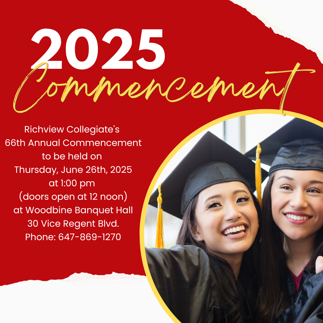 Richview Collegiate's 66th Annual Commencement to be held on Thursday, June 26th, 2025 at 1:00 pm  (doors open at 12 noon) at Woodbine Banquet Hall 30 Vice Regent Blvd., Etobicoke Phone: 647-869-1270